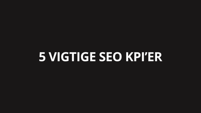 SEO KPI’er: 5 tal du reelt skal måle din SEO-indsats på