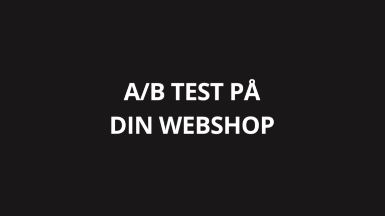 A/B test på din webshop: Stop med at gætte, start med at teste