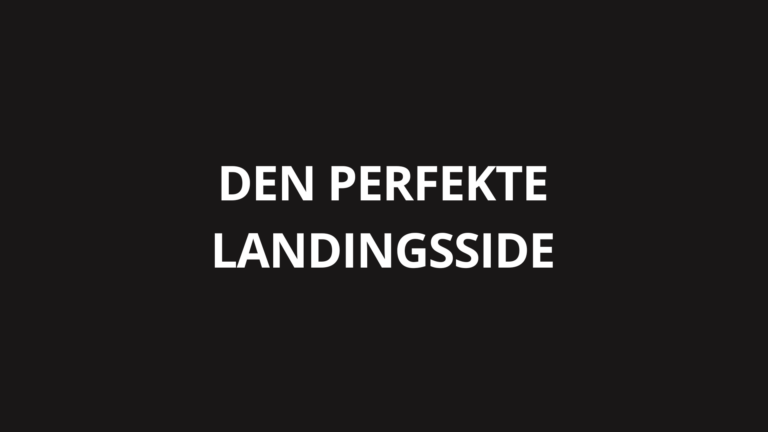 Den perfekte landingsside: 7 elementer der hæver konverteringsraten