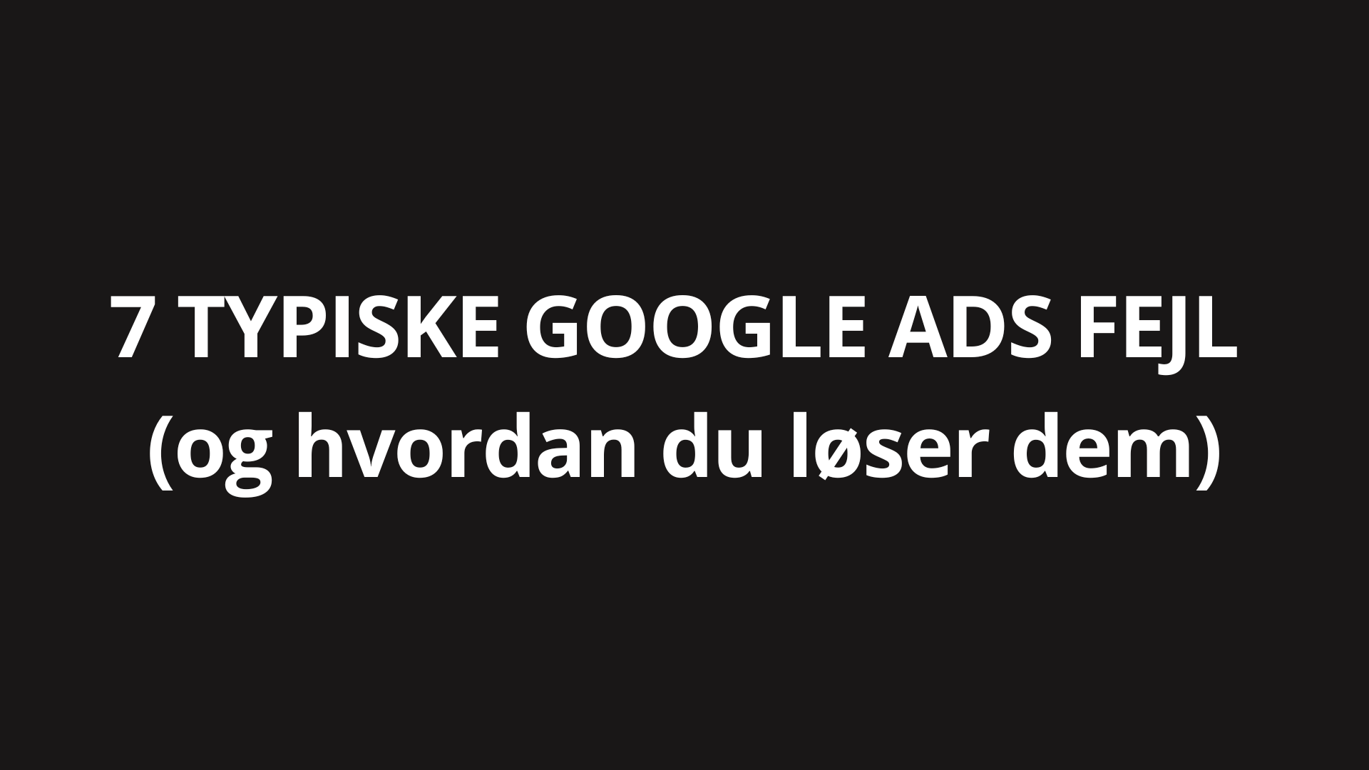 Google Ads fejl – de mest almindelige