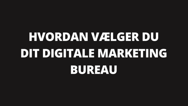 Valg af digitalt marketing bureau: 7 spørgsmål du skal stille