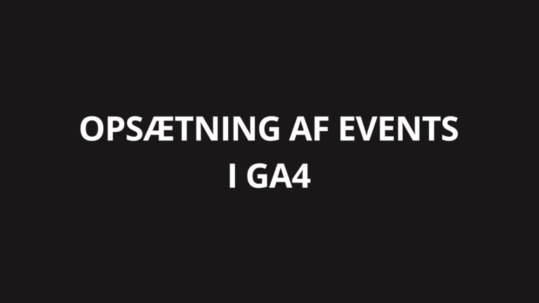 Opsætning af events i GA4: Spor de handlinger der faktisk betyder noget