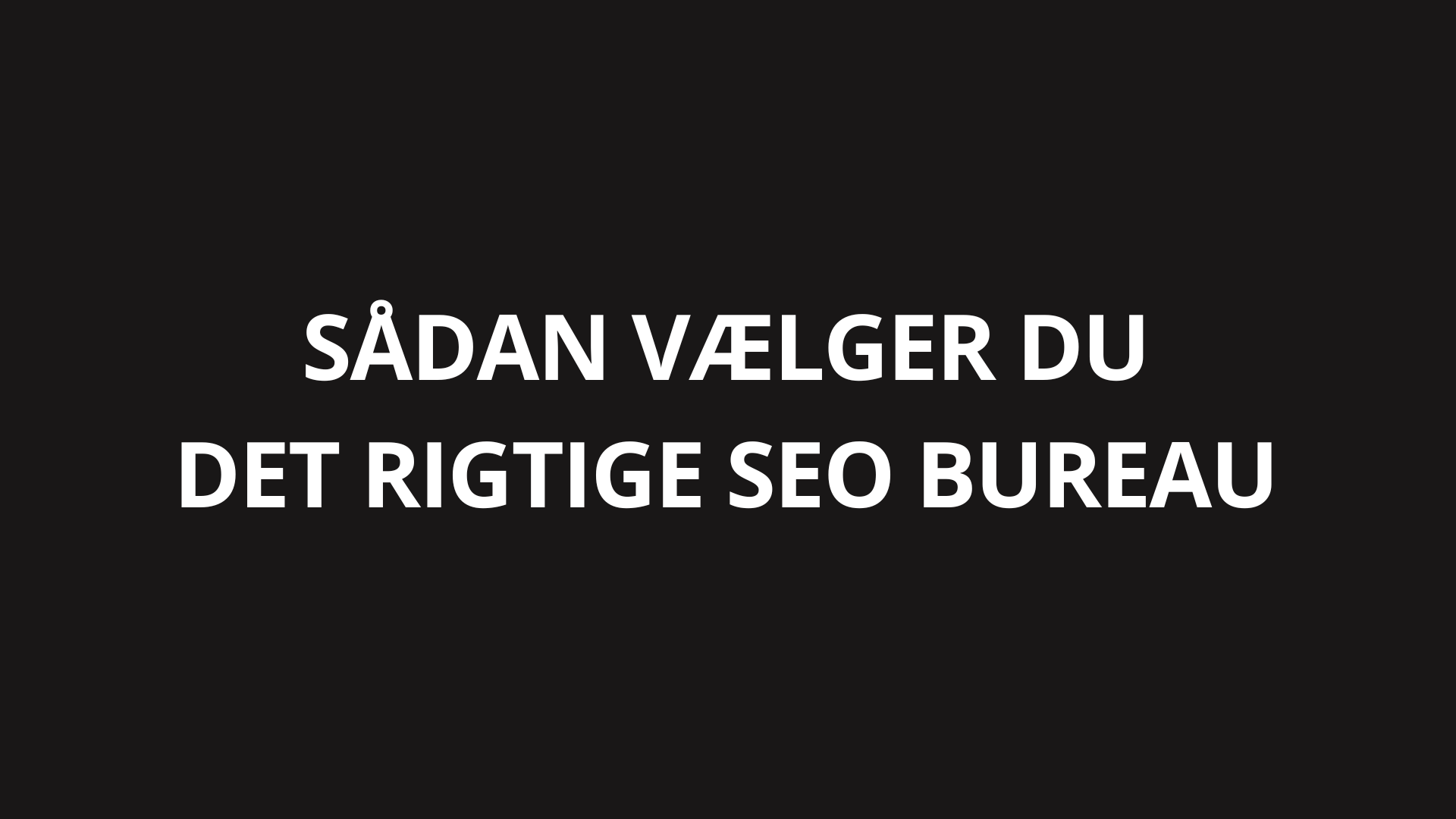 Sådan vælger du det rigtige seo bureau